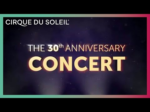 Cirque du Soleil presents The 30th anniversary CONCERT
