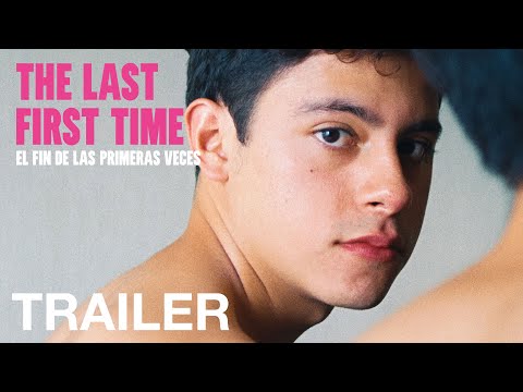 THE LAST FIRST TIME (El fin de las primeras veces) - Official Trailer