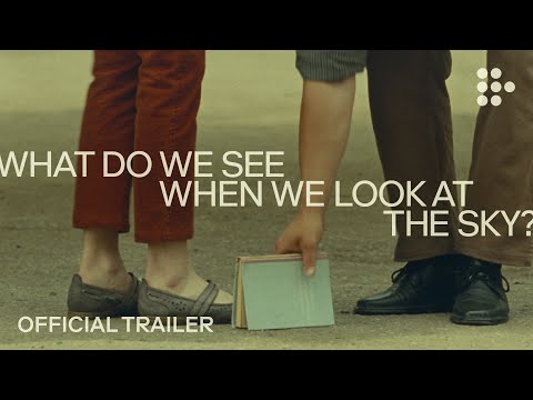WHAT DO WE SEE WHEN WE LOOK AT THE SKY? | Official Trailer #2 | Exclusively on MUBI