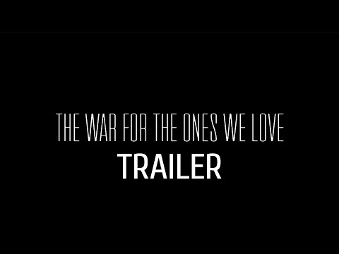 The War For The Ones We Love | Trailer