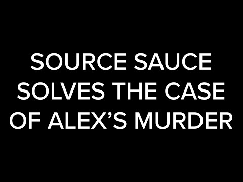 Episode 2: Source Sauce Solves the Case of Alex's Murder
