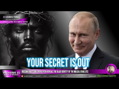 Russian vaults are open & Putin reveals the black identity of the biblical Israelites