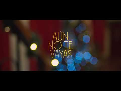 Aún no te vayas