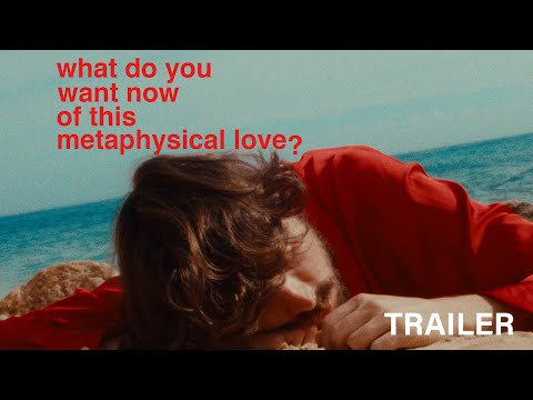What do You Want Now of This Metaphysical Love? - Trailer