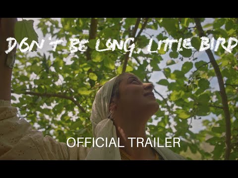 Don't Be Long, Little Bird | Official Trailer