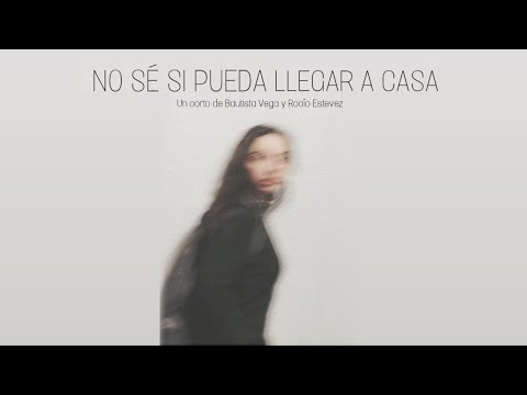 No sé si pueda llegar a casa - Un corto de Bautista Vega y Rocío Estevez.