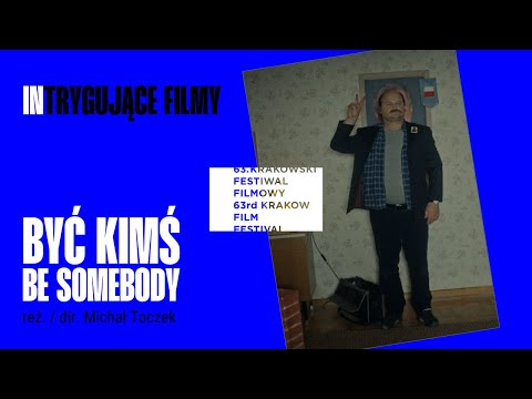 Być kimś / Be Somebody (reż. / dir. Michał Toczek)