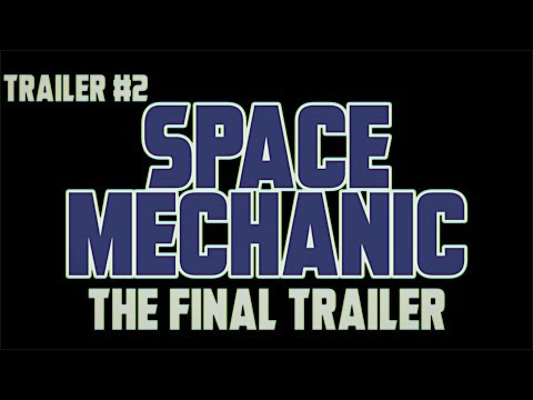 Space Mechanic (Trailer #2 - The Final Trailer) - 2019