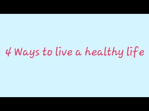 4 Ways to Live a Healthy Life
