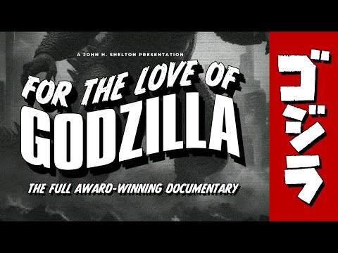 "FOR THE LOVE OF GODZILLA!" (2017) - by John H Shelton - [Full Documentary - Extended Edition]
