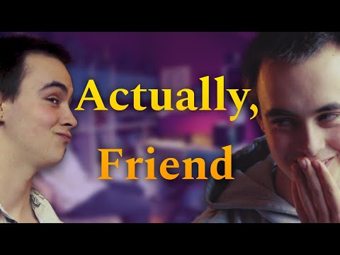 Actually, Friend