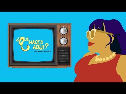 ¿Que Haces Aqui? A Documentary About Karen Trailer