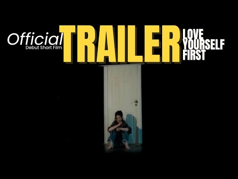 LOVE YOURSELF FIRST - [OFFICIAL TRAILER] - Short Film