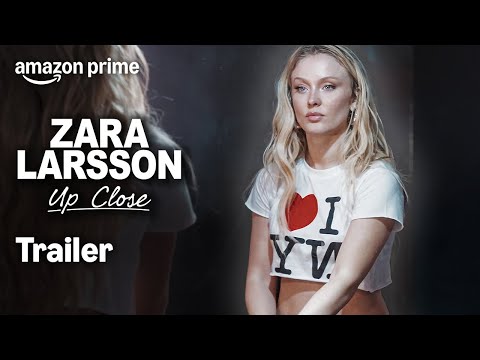 ZARA LARSSON - Up Close | Officiell Trailer | Prime Video Sverige