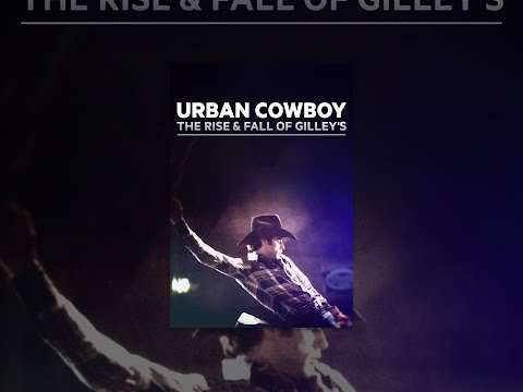 Urban Cowboy: The Rise and Fall of Gilley's