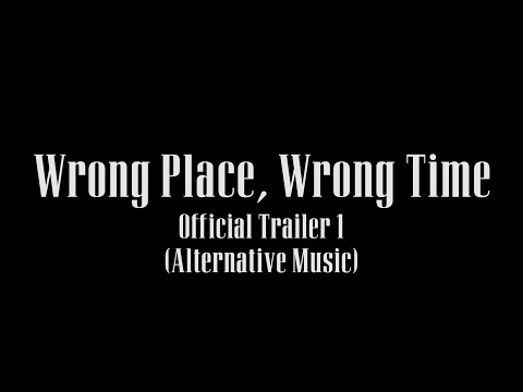 Wrong Place, Wrong Time (Official Trailer 1)