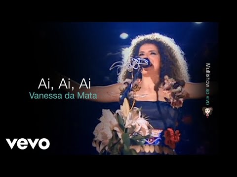 Vanessa Da Mata - Ai, Ai, Ai (Video Ao Vivo)