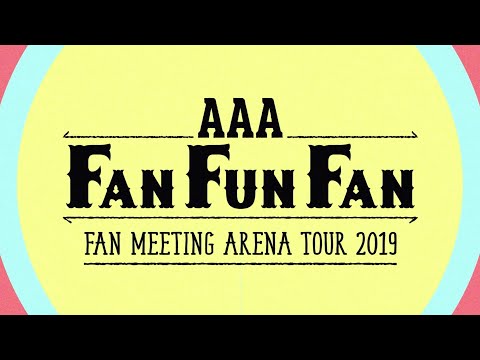 AAA / 『AAA FAN MEETING ARENA TOUR 2019～FAN FUN FAN～』Digest
