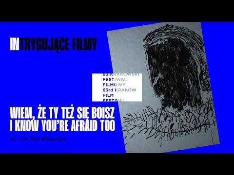 Wiem, że ty też się boisz/ I know you're afraid too reż. Pola Włodarczyk - Trailer