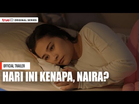 Trailer | Hari Ini Kenapa, Naira? - TrueID Original Series