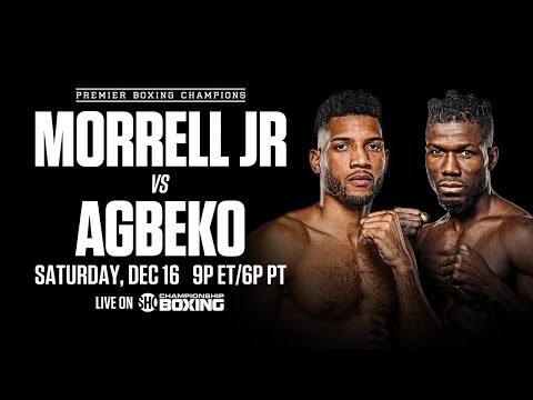 Morrell vs Agbeko PREVIEW: December 16, 2023 | PBC on SHOWTIME