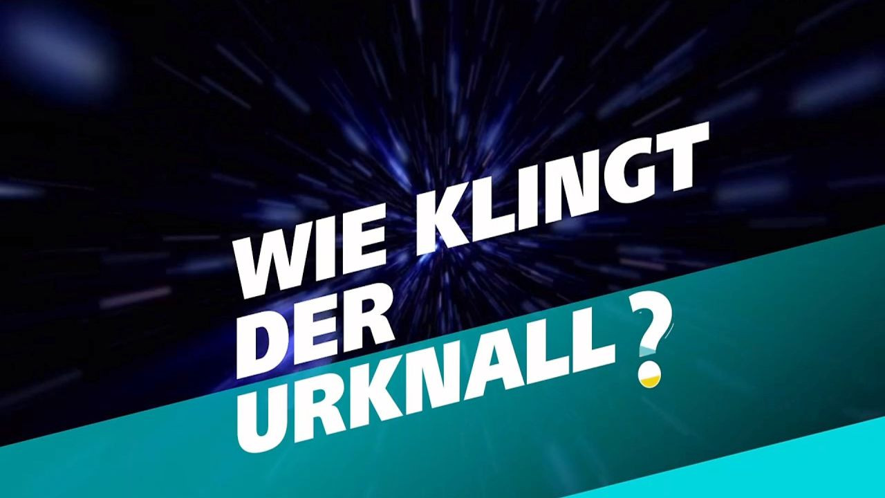 Backdrop for Wie klingt der Urknall – Botschaften vom Anfang des Universums