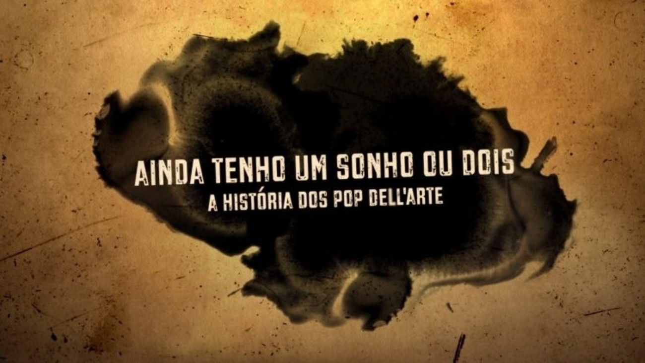 Backdrop for Ainda Tenho um Sonho ou Dois - A História dos Pop Dell'Arte