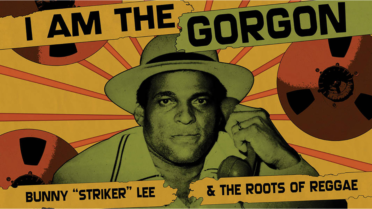 Backdrop for I Am the Gorgon: Bunny 'Striker' Lee and the Roots of Reggae
