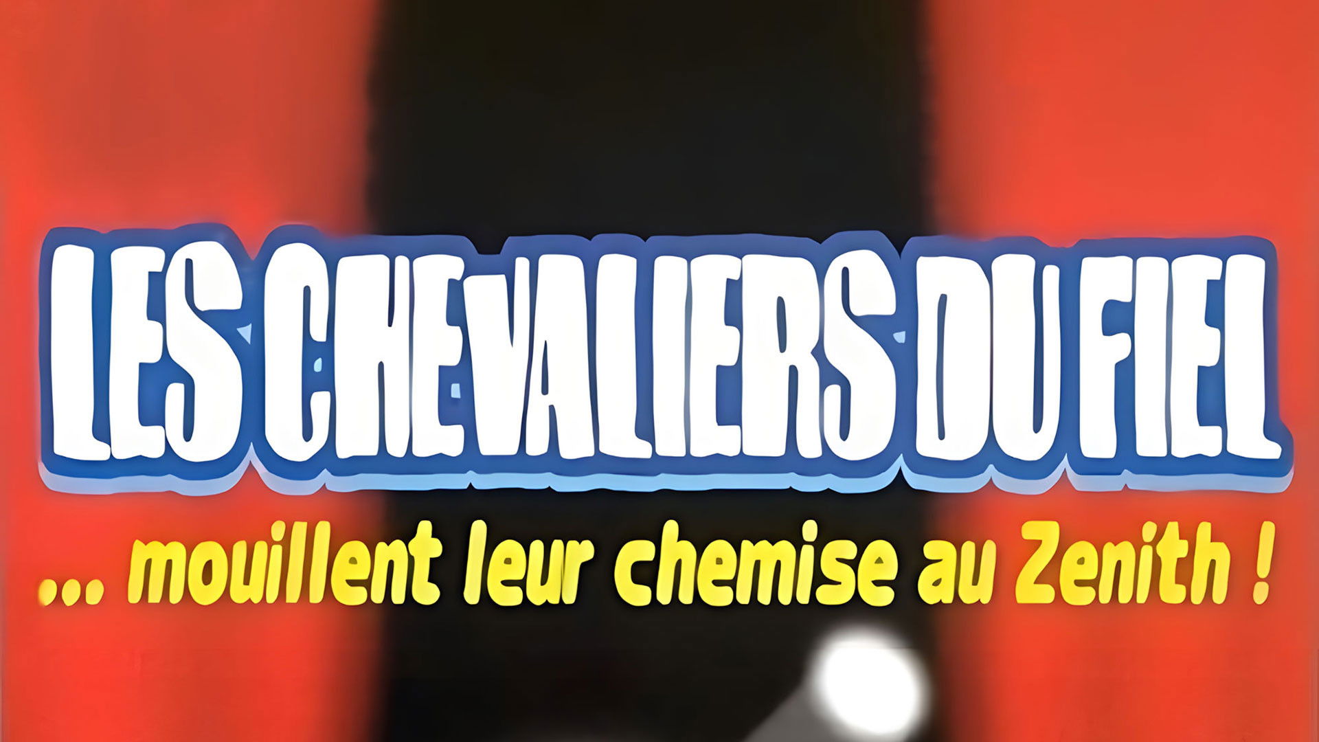 Backdrop for Les Chevaliers du Fiel : Mouillent leur chemise au Zénith