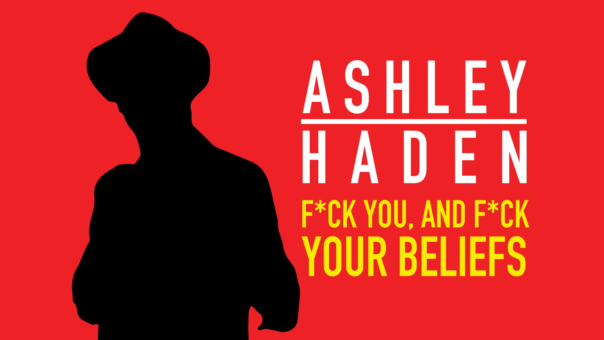 Backdrop for Ashley Haden: F**k You And F**k Your Beliefs