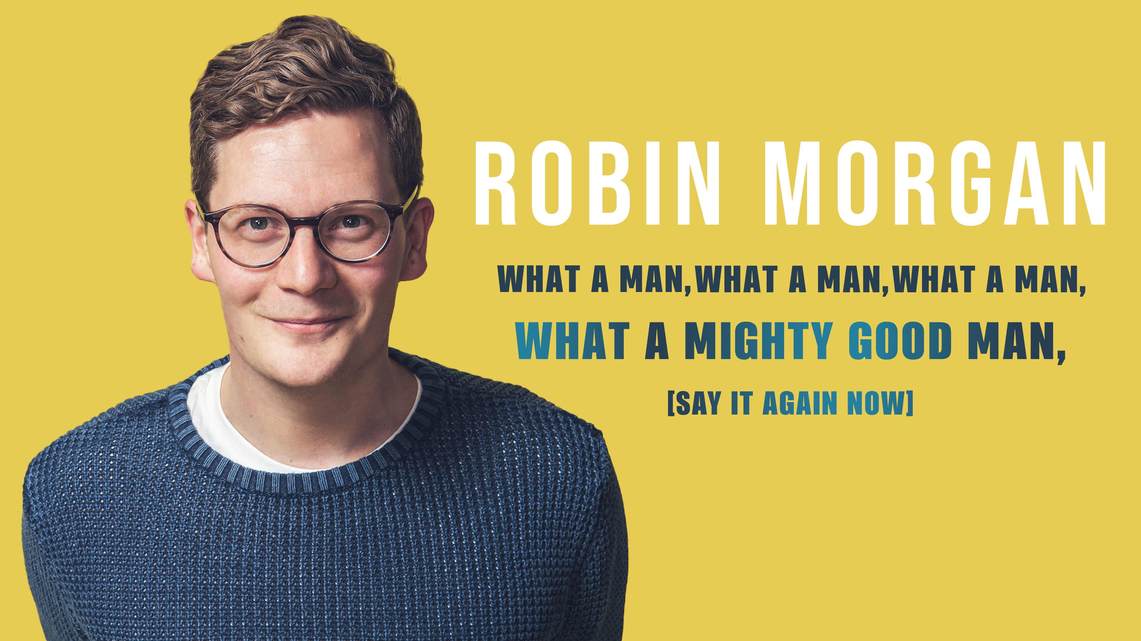Backdrop for Robin Morgan: What a Man, What a Man, What a Man, What a Mighty Good Man (Say It Again Now)