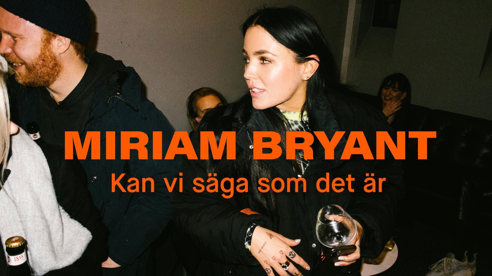 Backdrop for Miriam Bryant: Kan vi säga som det är