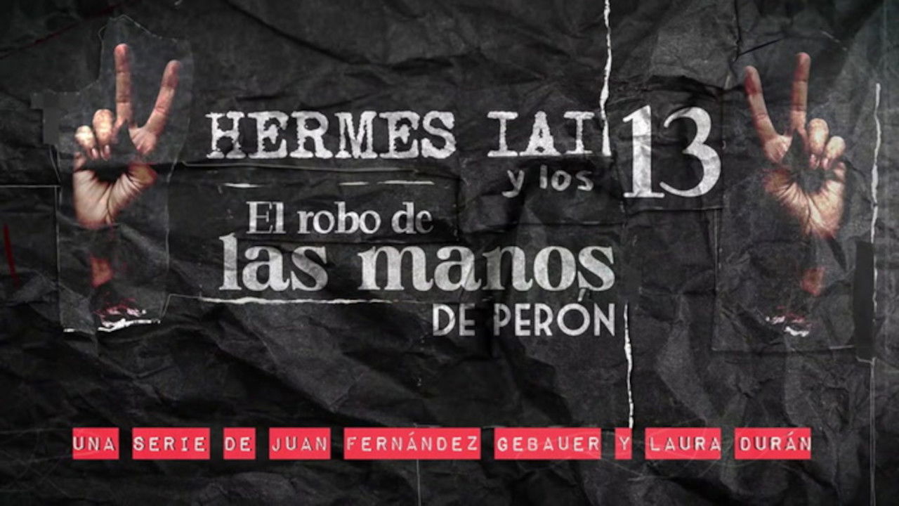 Backdrop for HERMES IAI y los 13: El robo de las manos de Perón