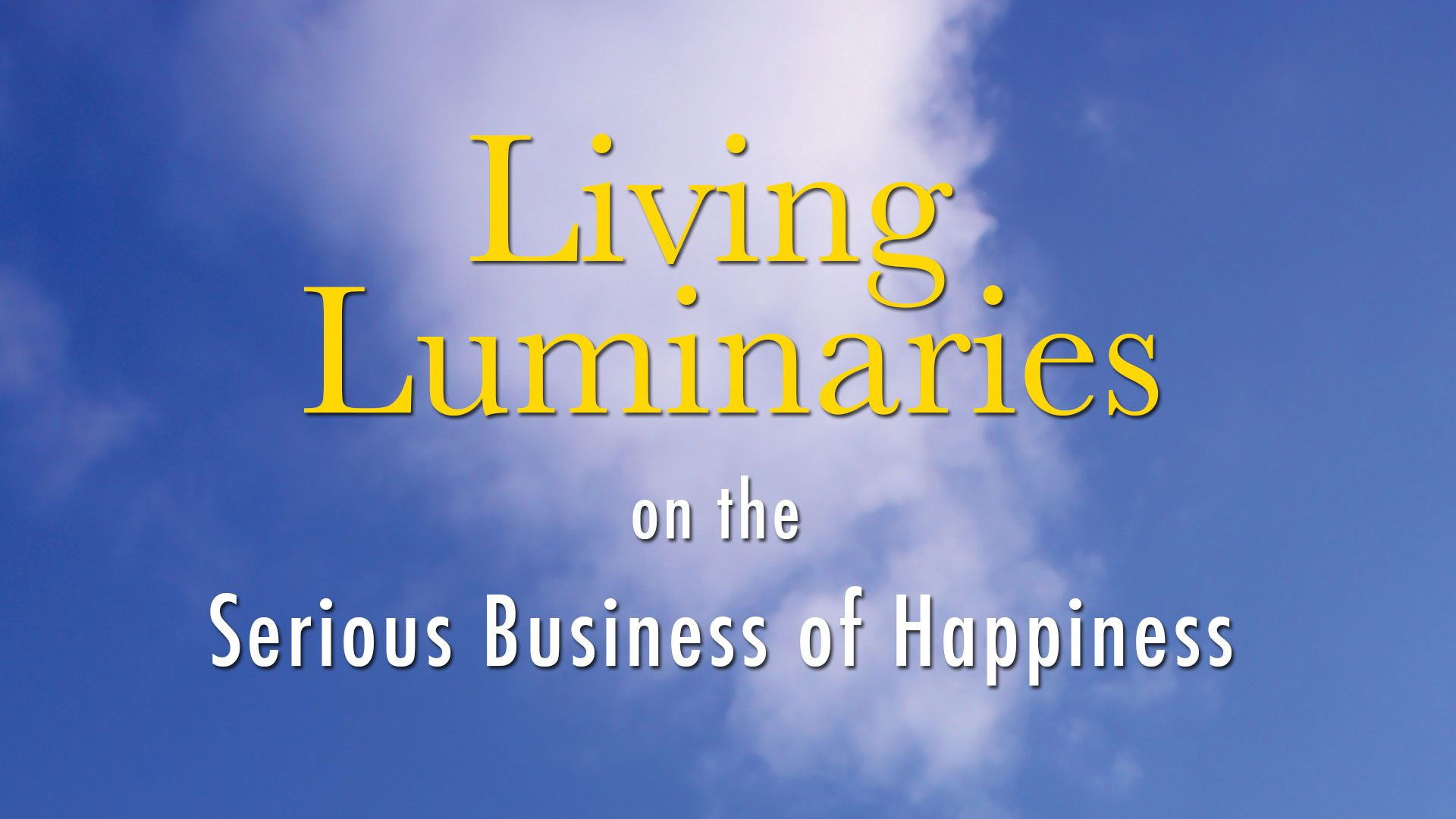 Backdrop for Living Luminaries: On the Serious Business of Happiness