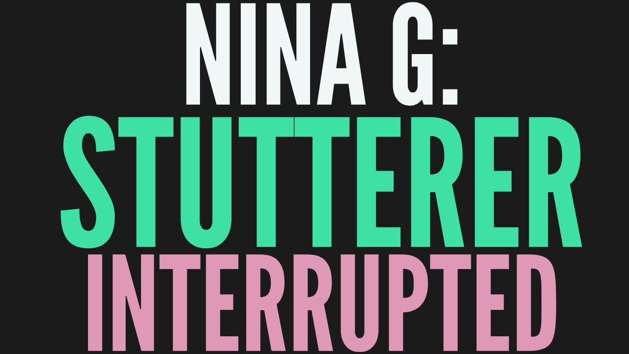 Backdrop for NINA G: STUTTERER INTERRUPTED