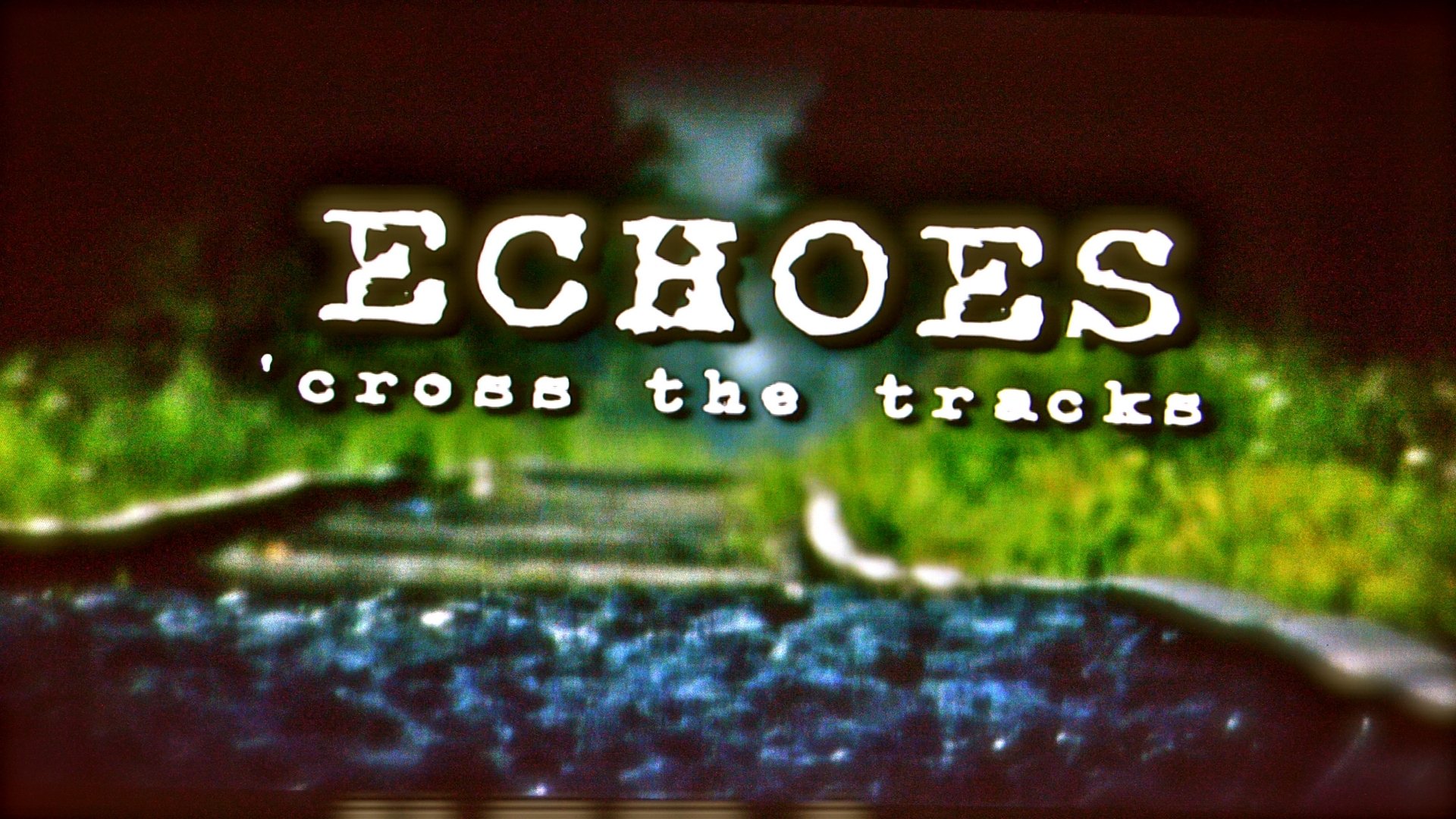 Backdrop for Echoes 'Cross the Tracks