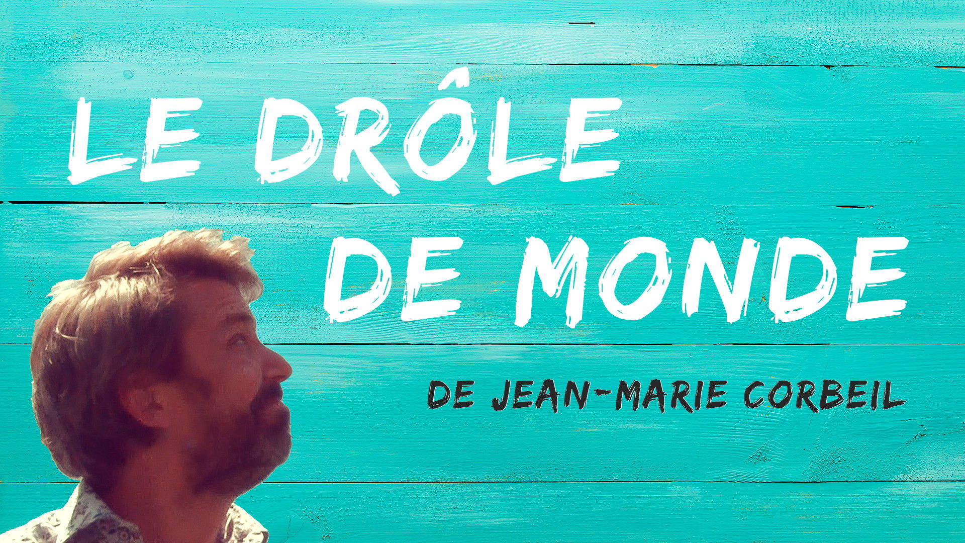 Backdrop for Le drôle de monde de Jean-Marie Corbeil