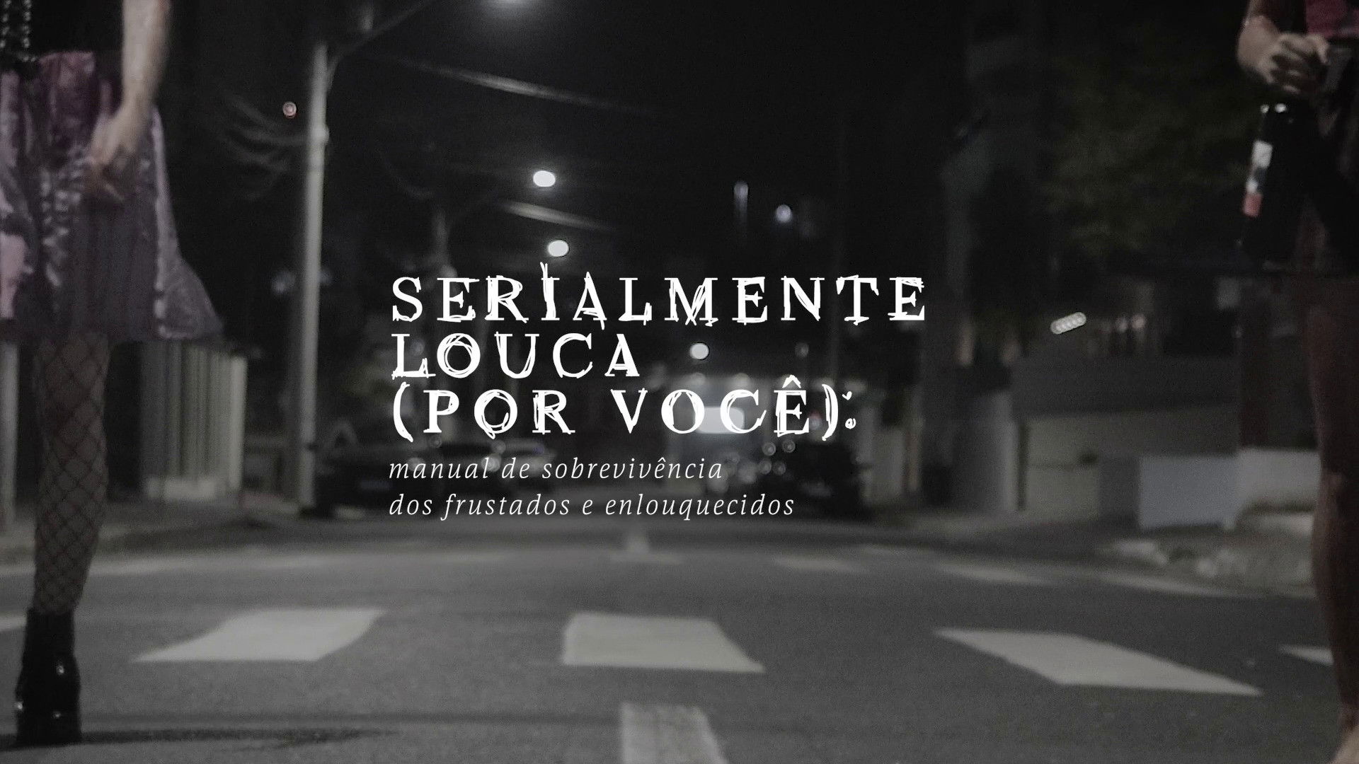 Backdrop for Serialmente louca (por você): Manual de sobrevivência dos frustrados e enlouquecidos