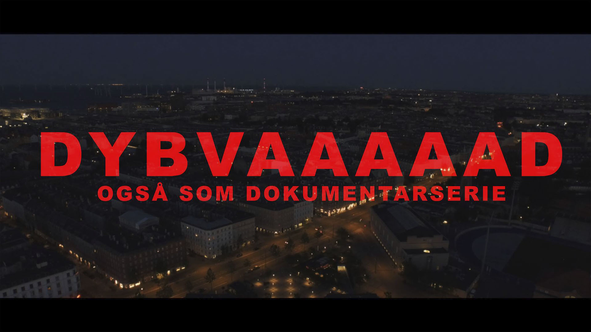 Backdrop for Dybvaaaaad - Også som dokumentarserie
