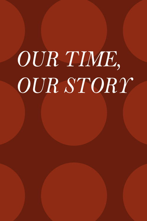 Our Time, Our Story