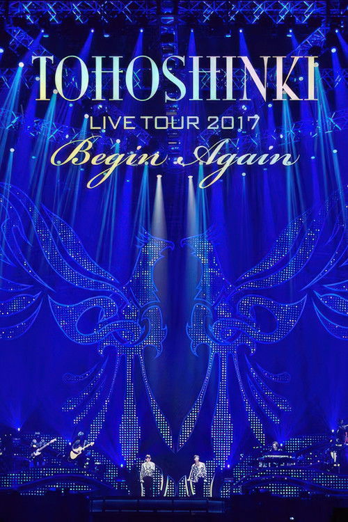 Tohoshinki - Live Tour 2017 ~Begin Again~