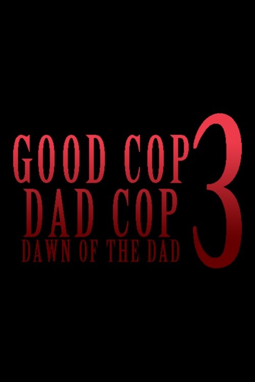 Good Cop, Dad Cop 3: Dawn of the Dad