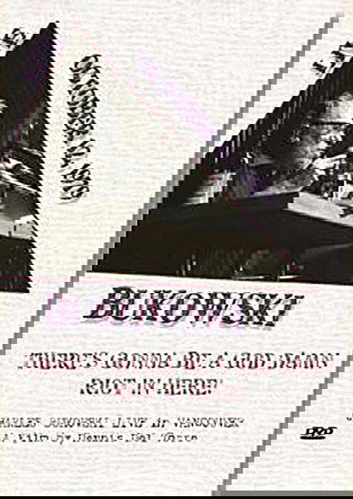 Charles Bukowski: There's Gonna Be a God Damn Riot in Here