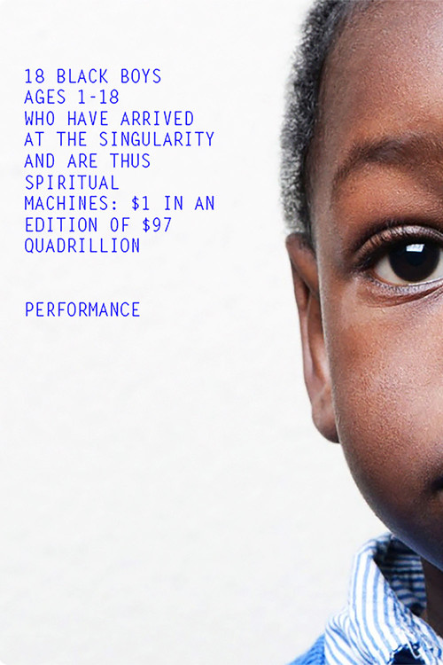 18 Black Boys Ages 1-18 Who Have Arrived at the Singularity and are Thus Spiritual Machines: $1 in an edition of $97 Quadrillion