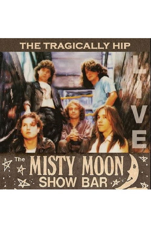 The Tragically Hip - Live at the Misty Moon