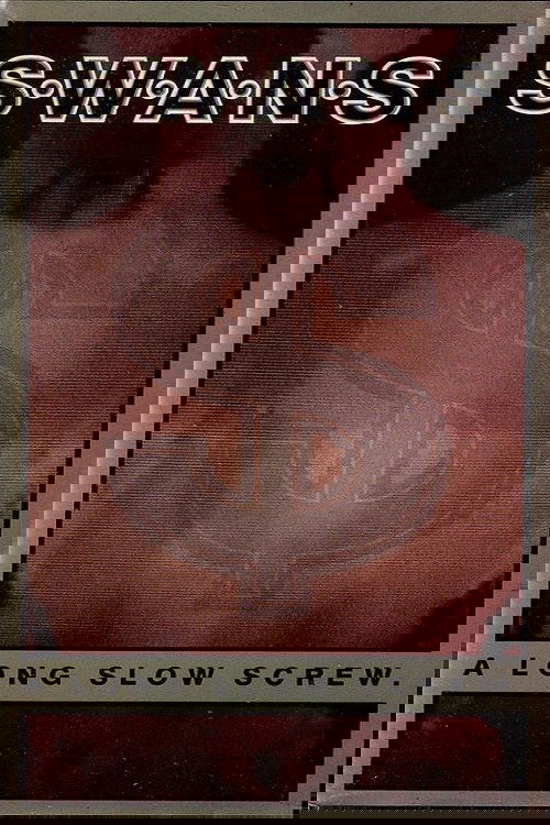 Swans: A Long Slow Screw.