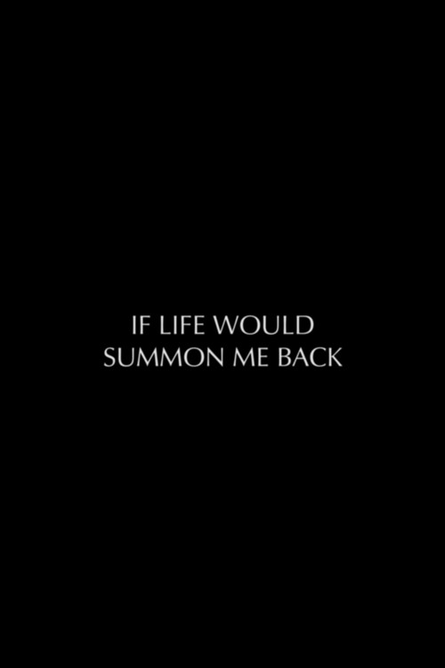 If Life Would Summon Me Back