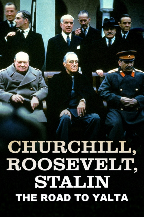 Churchill, Roosevelt & Stalin: The Road to Yalta