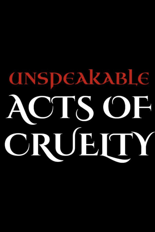 Unspeakable Acts of Cruelty