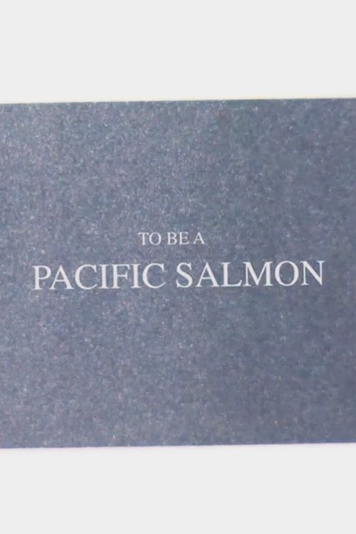 To Be A Pacific Salmon